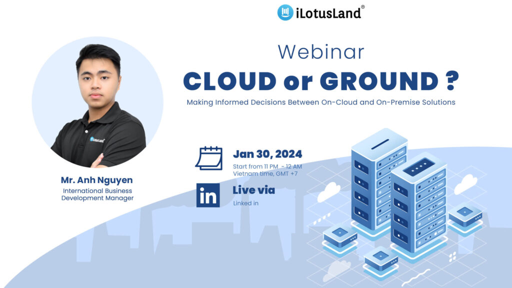 Cloud or Ground Making Informed Decisions Between On-Cloud and On-Premise Solutions x iLotusLand webinar 300124